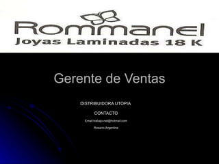   Gerente de Ventas DISTRIBUIDORA UTOPIA  CONTACTO Email:trabajo-net@hotmail.com Rosario-Argentina 