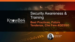 Security Awareness &
Training
Best Practices, Future
Tendenze, Che Fare ADESSO
Adriana Franca
DigiTree CM.
 
