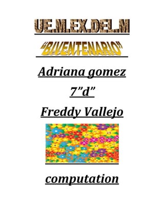 Adriana gomez<br />7”d”<br />Freddy Vallejo<br />computation<br />