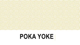 POKA YOKE
 
