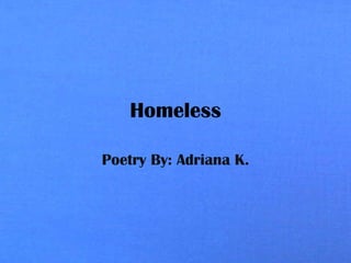 Homeless Poetry By: Adriana K. 