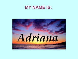 MY NAME IS:
 