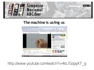 The machine is us/ing us




http://www.youtube.com/watch?v=NLlGopyXT_g
 