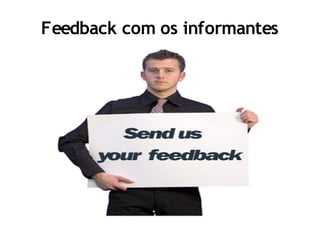 Feedback com os informantes
 