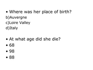 Where was her place of birth? Auvergne Loire Valley Italy At what age did she die? 68 98 88 