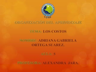 Los Costos: Adriana Ortega aula 5 co