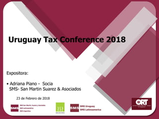 www.smslatam.com • © Copyright
Fecha
TITULO
Expositor:
Expositora:
• Adriana Piano - Socia
SMS- San Martin Suarez & Asociados
23 de Febrero de 2018
Uruguay Tax Conference 2018
 