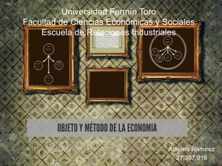Universidad Fermín Toro
Facultad de Ciencias Económicas y Sociales
Escuela de Relaciones Industriales
Adriana Ramírez
27.397.916
 
