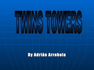 By Adrián Arrebola TWINS TOWERS 