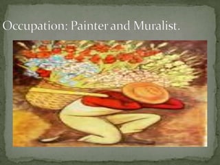 Occupation: Painter and Muralist.