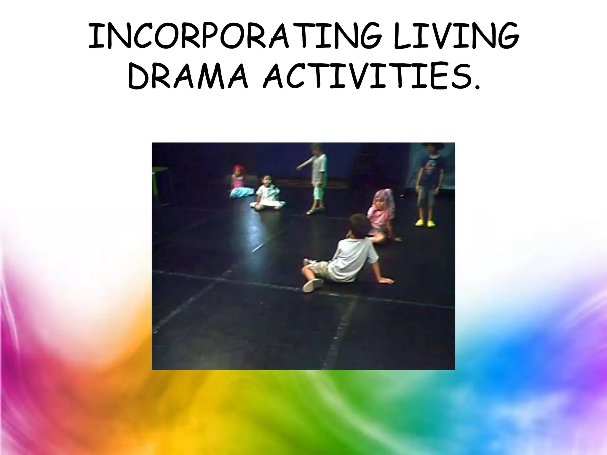 INCORPORATING LIVING
  DRAMA ACTIVITIES.
 