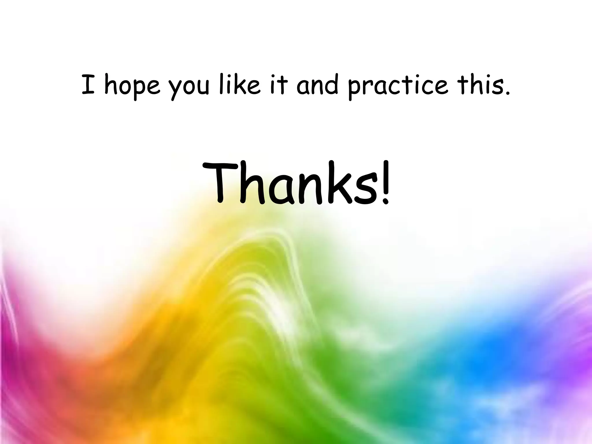 I hope you like it and practice this.



          Thanks!
 