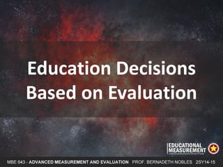 Education Decisions
Based on Evaluation
 