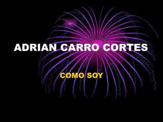 ADRIAN CARRO CORTES COMO SOY 