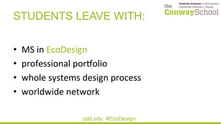 •  MS	
  in	
  EcoDesign	
  
•  professional	
  porolio	
  
•  whole	
  systems	
  design	
  process	
  
•  worldwide	
  n...