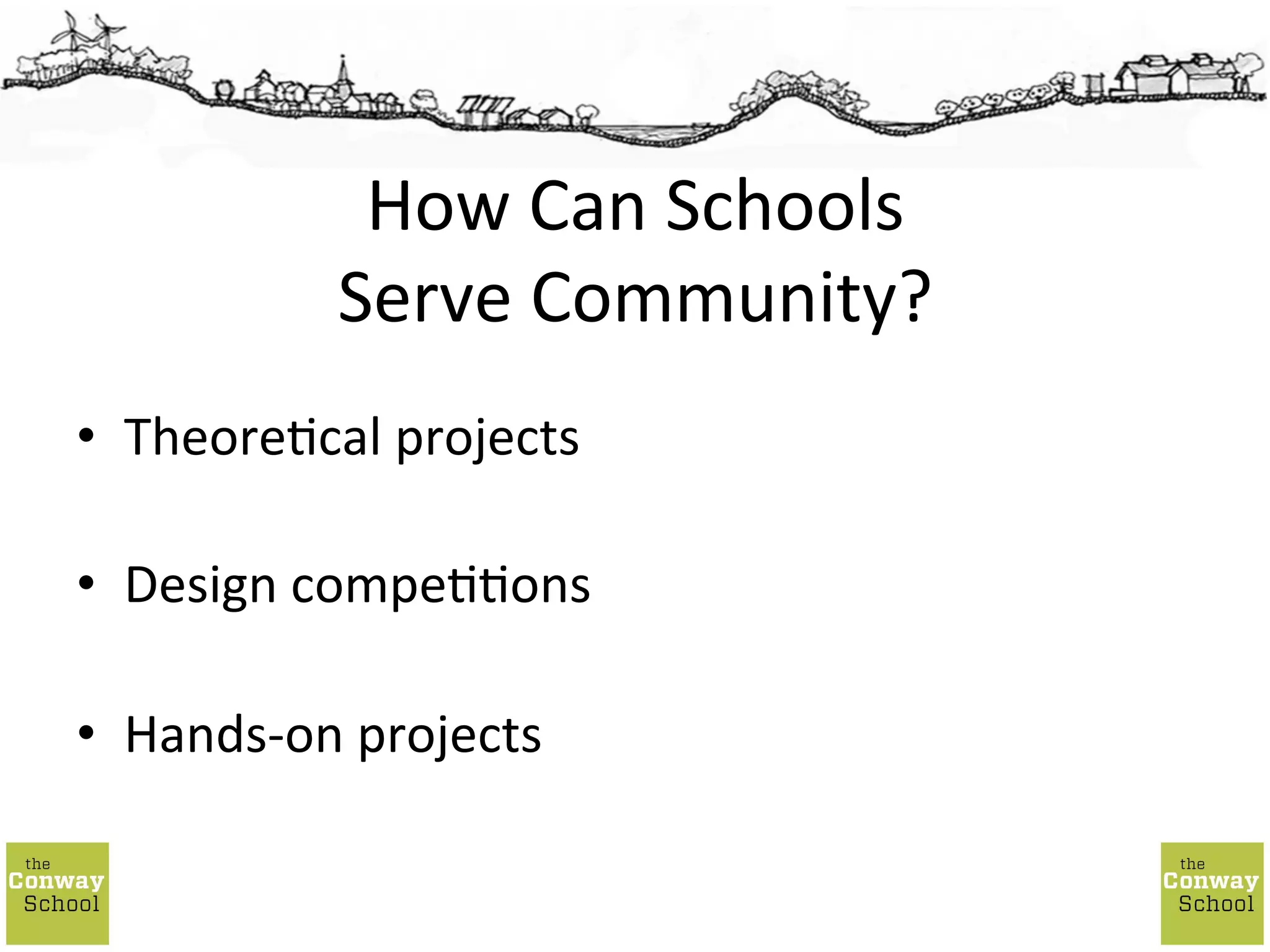•  Theore;cal	
  projects	
  
•  Design	
  compe;;ons	
  
•  Hands-­‐on	
  projects	
  
How	
  Can	
  Schools	
  
Serve	
  Community?	
  
 