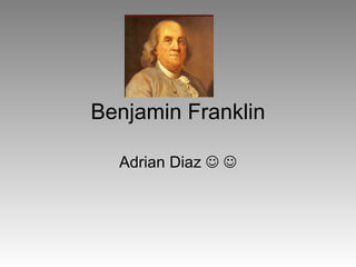 Benjamin Franklin Adrian Diaz      