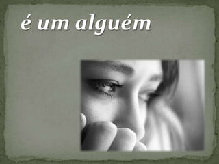 é um alguém

 