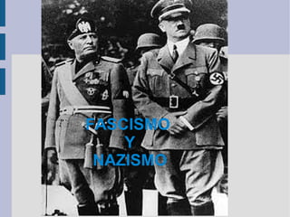 FASCISMO
    Y
 NAZISMO
 