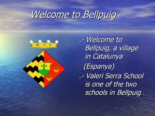 Welcome to Bellpuig ,[object Object],[object Object],[object Object]