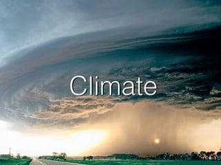 Climate
Climate
 