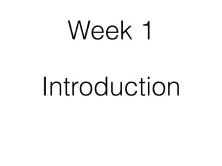 Introduction
Week 1
 