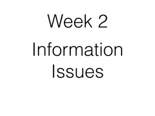 Information
Issues
Week 2
 