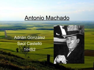 Antonio Machado Adrián González Saúl Castelló 1rHS2 