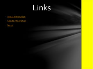 • Messi information
• Sports information
• Messi
Links
 