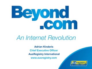 Adrian Kinderis
Chief Executive Officer
AusRegistry International
www.ausregistry.com
 
