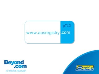 gTLD

www.ausregistry .com
 