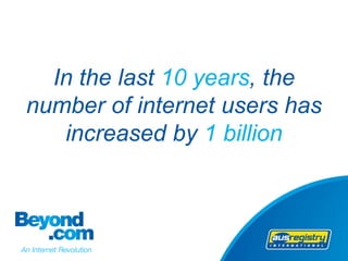 In the last 10 years, the
number of internet users has
   increased by 1 billion
 