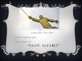 “ELOY ALFARO”
Colegio militar “Eloy Alfaro”
Nombre: Adrián lata apolo
Curso: 1° BGU “E”
 