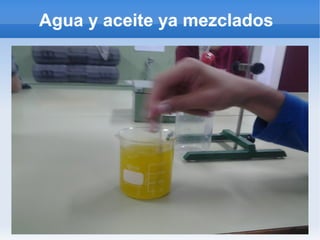 Agua y aceite ya mezclados