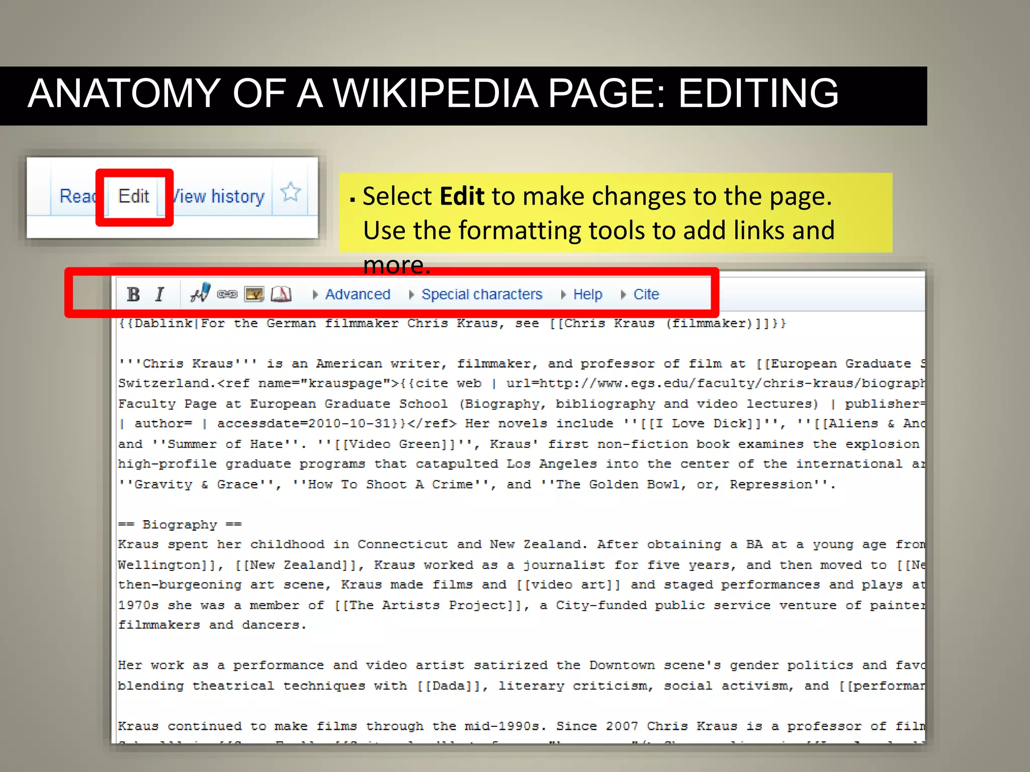 ANATOMY OF A WIKIPEDIA PAGE: EDITING
 Select Edit to make changes to the page.
Use the formatting tools to add links and
more.
 