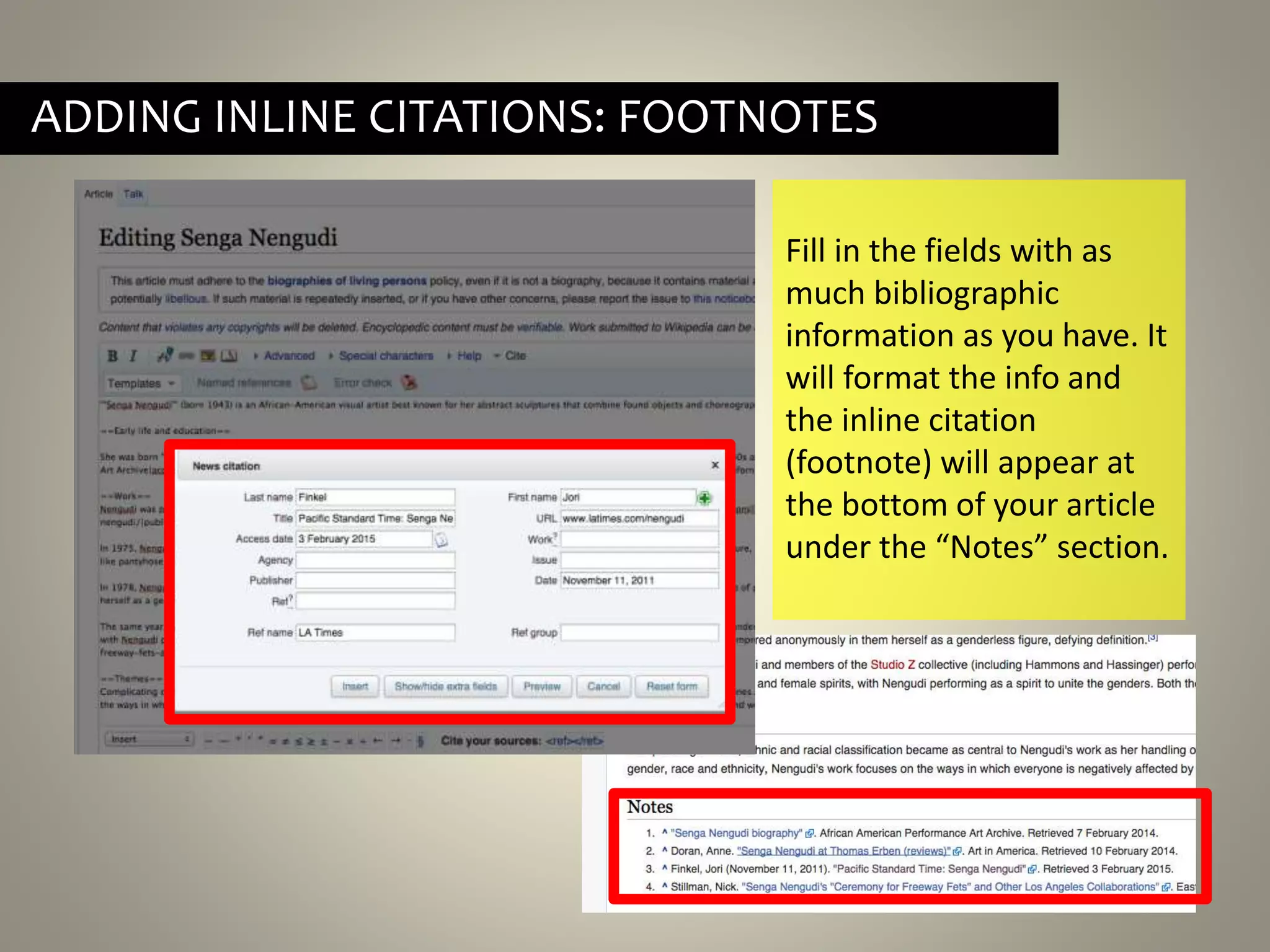 ADDING INLINE CITATIONS: FOOTNOTES
Fill in the fields with as
much bibliographic
information as you have. It
will format the info and
the inline citation
(footnote) will appear at
the bottom of your article
under the “Notes” section.
 
