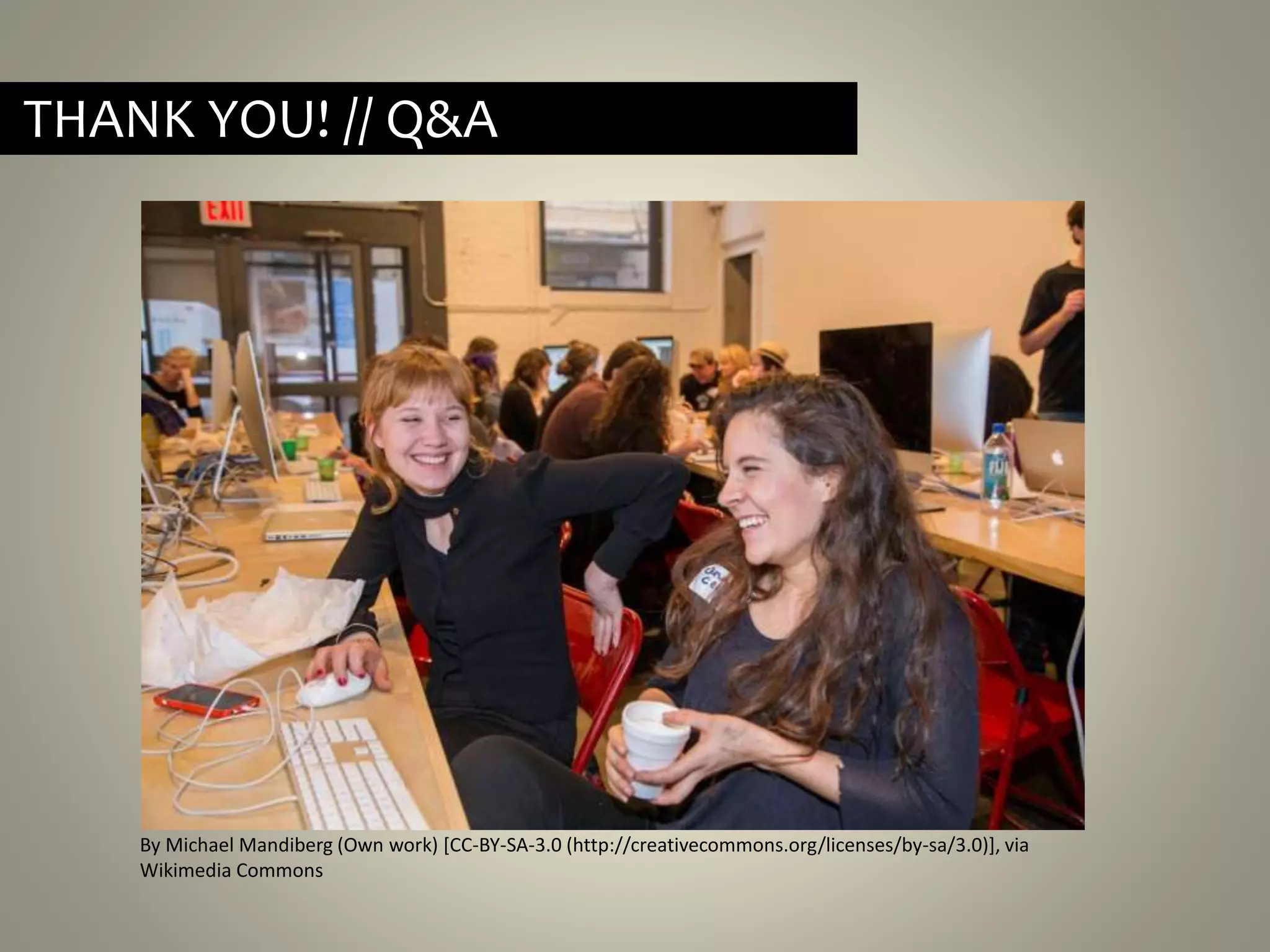 THANK YOU! // Q&A
By Michael Mandiberg (Own work) [CC-BY-SA-3.0 (http://creativecommons.org/licenses/by-sa/3.0)], via
Wikimedia Commons
 