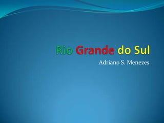 Rio Grande do Sul Adriano S. Menezes 