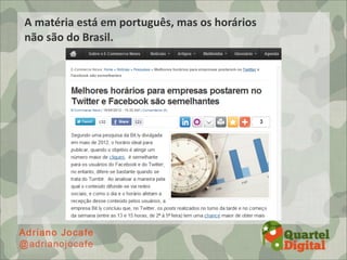 A	
  matéria	
  está	
  em	
  português,	
  mas	
  os	
  horários	
  
não	
  são	
  do	
  Brasil.
 