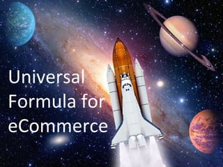 Universal
Formula for
eCommerce
 