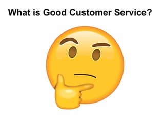 What is Good Customer Service?
 