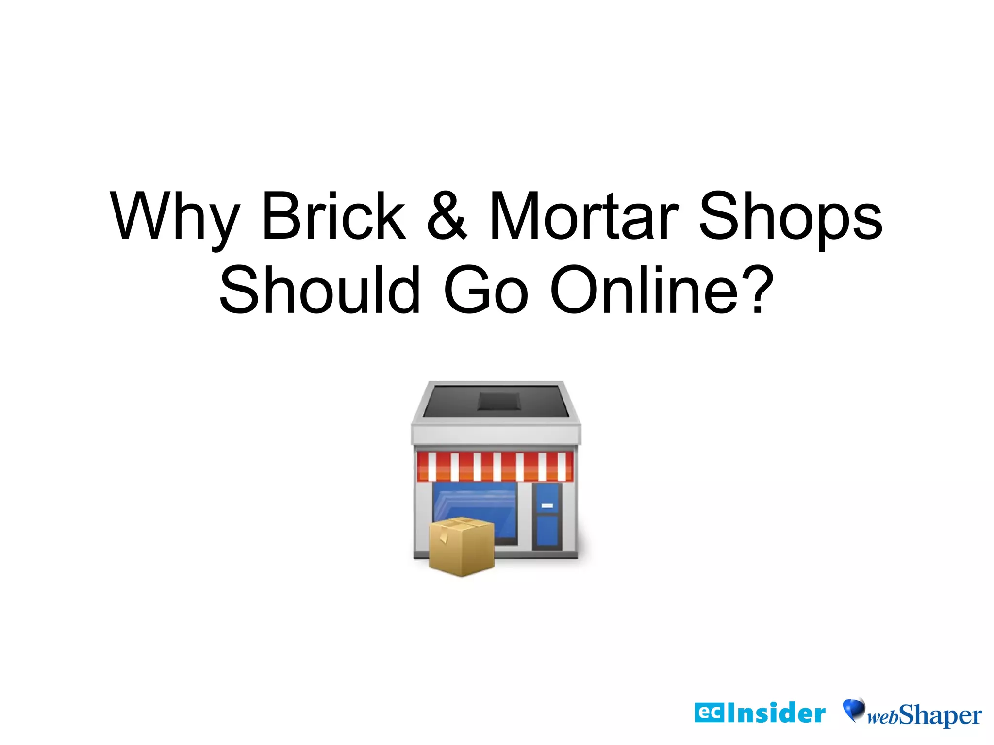 Why Brick & Mortar Shops
Should Go Online?
 