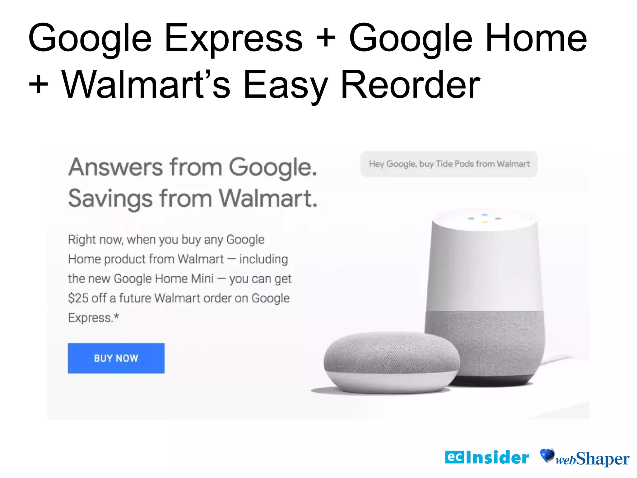 Google Express + Google Home
+ Walmart’s Easy Reorder
 