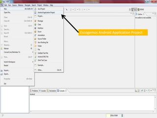 Escogemos Android Application Project
 