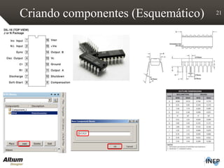 Criando componentes (Esquemático) 21
 