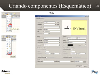 Criando componentes (Esquemático) 22
Tab
 