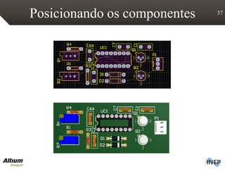 Posicionando os componentes 37
 