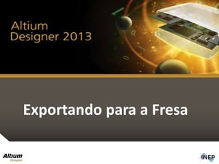 Exportando para a Fresa
43
 
