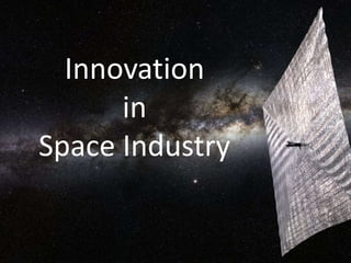 Innovation
in
Space Industry
 