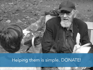Helping them is simple. DONATE!
http://www.ﬂickr.com/photos/36521987313@N01/235680074/

 